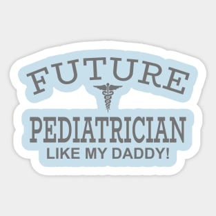 Future Pediatrician Like My Daddy Sticker